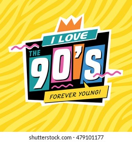 I love the 90's. Forever young. The 90's style label. Vector illustration.
