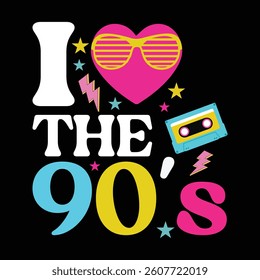I Love The 90's Retro 90s Typography T-shirt Design Vector, Retro Vintage 1990s Tee Shirt Design Sublimation, 80s Vibes Illustration