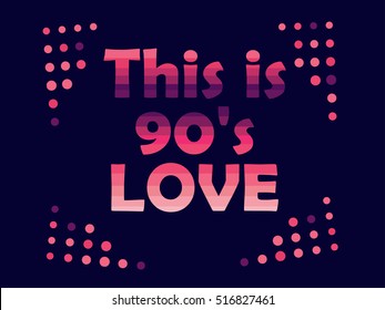 I love the 90's. The 90's style label. Vector illustration.