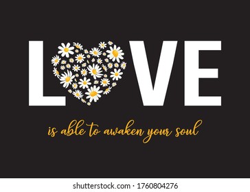 Love is Able To Awaken Your Soul Slogan with Cute Daisy Flowers, Graphic Print Design for Fashion