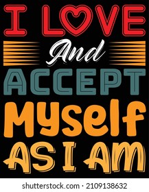 
I Love And Accept Myself As I Am T-shirt Design