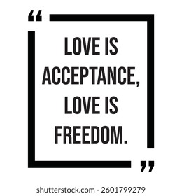 love is acceptance, love is freedom, inspirational design quote, motivational quotes, typography illustration lettering quotes