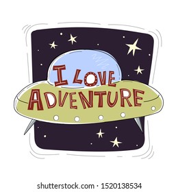 I love adventure. Cute cartoon ufo with the inscription, stars, decor elements, dots, lines, on a dark stylized sky. vector illustration. hand drawing. design for baby shower poster, t-shirt print, gr