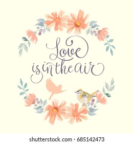 Love is in the air. Calligraphy, birds and wreath. Hand made vector illustration