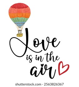 love is in air calligraphy with heart and hot air balloon vector T-shirt design