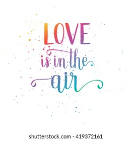 Love is in the air colorful gradient greeting card, poster, print. Vector hand lettering quote. 