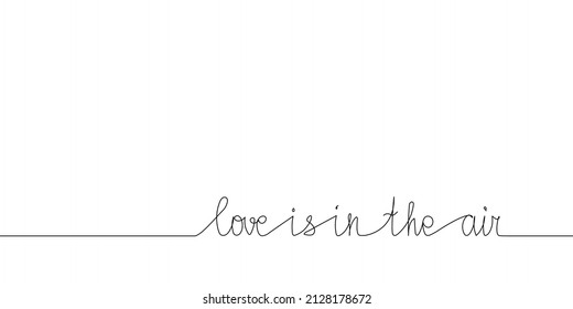 Love is in the air continuous line drawing. One line art of english hand written lettering, phrase on line greeting card.