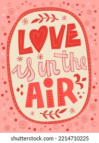 Love is in the air- cute romantic lettering phrase illustration. Valentine's day typography design for prints, web, fashion purposes. Pink colored vector love themed art