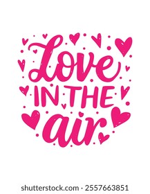 Love is in the air Valentine’s Day Funny Quote Design. Quotes For Valentine’s Day. Happy Valentine’s Day Illustration, Graphic, logotype, Sticker. Typography Valentine’s Day T-Shirt Design.