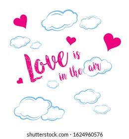 "Love is in the air" design with hand lettering and illustrations of the sky, clouds and hearts. Valentine's Day illustration with typography for posters, cards, t-shirts, mugs, prints... Love quote.