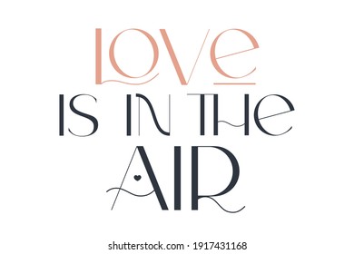 Love is in the air. Elegance wedding typography. Vector design for for valentine day, birthday card, logo and stamp.