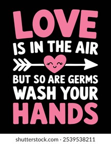 love is in the air but so are germs wash your hands. Love romantic valentines day.