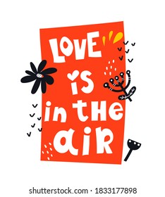love is in the air. Hand drawing lettering, flowers, decor elements. Colorful vector flat illustration valentines day. Romantic design for greeting card, print, poster 