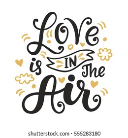 Love is in the air hand drawn brush lettering, isolated on white. Valentine gift card, poster, wedding invitation with vector modern calligraphy.