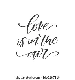 Love is in the air - hand drawn romantic quote, isolated on white background. Handwritten motivational and inspirational phrase, vector banner, t-shirt design template