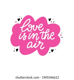 Love is in the air. Hand drawn romantic quote in cloud. Unique lettering design
