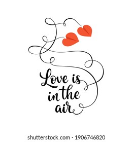 Love is in the air. Hand lettering calligraphic inspirational quote, vector illustration for Valentine's day cards and posters design
