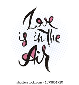 Love is in the Air. Hand lettering grunge card with textured handcrafted doodle letters in retro style. Hand-drawn vintage vector typography illustration