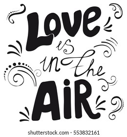 Love is in the air hand lettering phrase.Hand drawn lettering design. Typography posters, cards and t-shirt design. Vector illustration. 