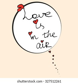 Love is in the air. Hand lettering typography poster.Romantic quote for greeting cards, postcards, posters, t-shirts and other decorations.Vector illustration