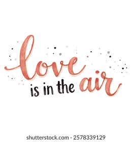 "Love is in the air" hand-lettered in a warm coral and black watercolor style, with playful dots scattered around. 