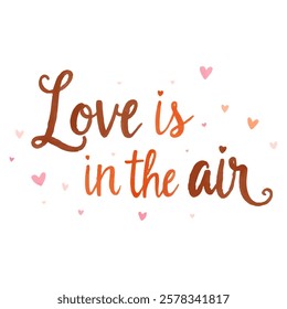 "Love is in the air" hand-lettered in a warm, vibrant watercolor style with a gradient from orange to red, surrounded by scattered hearts. 