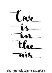 Love Is In The Air. handwritten lettering. Modern Calligraphy