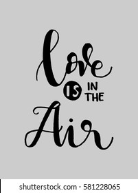 Love Is In The Air. handwritten lettering. Modern Calligraphy