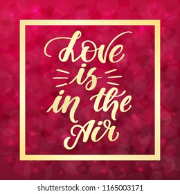 Love is in the air. Handwritten lettering on blurred bokeh background with hearts. Vector illustration for posters, cards and much more.