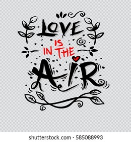  Love is in the air inscription. Hand drawing calligraphy.