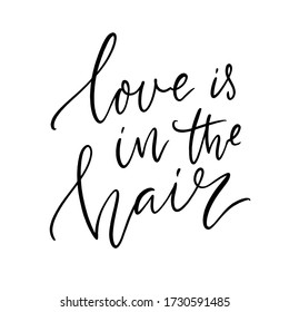 Love is in the air. Inspirational hair quote for salon print, handwritten script calligraphy. Vector black saying