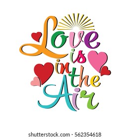 Love is in the air. Isolated colorful calligraphic lettering text with decorative love hearts, flowers and sun. Vector illustration. White background.Perfect for greeting cards, posters,banners.