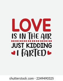 Love is in the air just kidding I farted Valentines Day T-Shirt Design