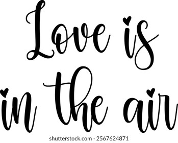 Love is in the air. Lettering inscription about love. Love romantic valentines day handwritten typography, elegant love slogans vector illustration hand drawn sketch minimalism wedding art