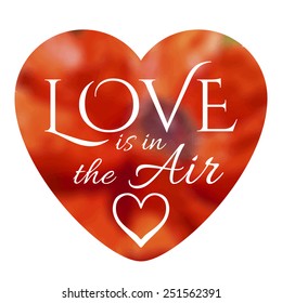 Love is in the air lettering on unfocused floral background. Vector illustration