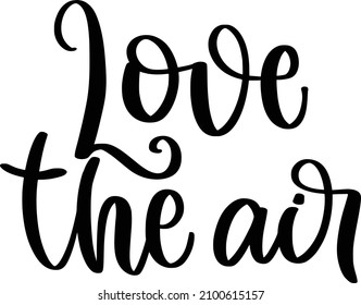 Love Is In The Air Lettering Quotes For Printable Poster, Tote Bag, Mugs, T-Shirt Design, Anti Valentine Quotes

