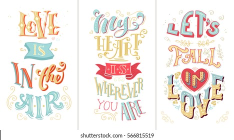 Love is in the air. My heart is wherever you are. Let's fall in love. Set of romantic handwritten quotes on white background. Vector hand-lettering. Can be used for Valentine's day and wedding.