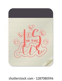 Love is in the Air - Notebook Template Isolated on White Background Hand Drawn Lettering. Vector Illustration Quote. Handwritten Inscription Phrase for Valentines Day, Sale, Banner, Invitation.
