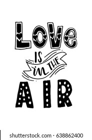 Love Is In The Air on white Background. Modern Calligraphy. Handwritten Inspirational motivational quote.