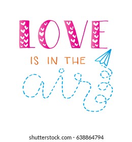 Love Is In The Air on white Background. Modern Calligraphy. Handwritten Inspirational motivational quote.