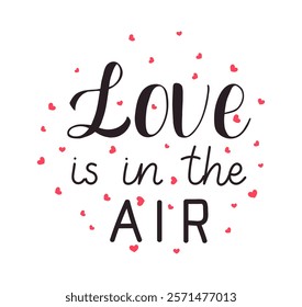 Love is in the air phrase, hand drawn calligraphy black lettering with pink hearts. Cute greeting decorating quote for Valentines Day and romantic card, invitation,