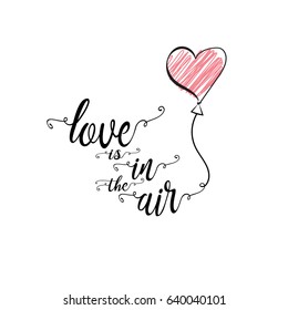 Love is in the air . Phrase with hand drawn heart balloon isolated on white background.. . Modern brush calligraphy. Vector illustration