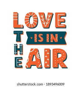 Love is in the air phrase in scandinavian style on white background. Modern hand drawn illustration for love theme, Valentine's Day, wedding, print, cards. Vector design	