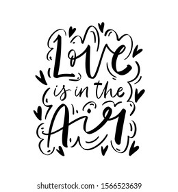 Love is in the air phrase for Valentine's day. Ink illustration. Modern brush calligraphy. Isolated on white background. Template for Invitation, greetings, congratulations, posters, photo overlay.