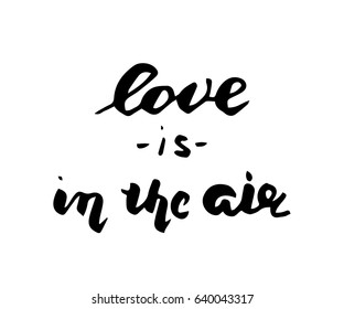 Love is in the air postcard. Phrase for Valentine's day. Ink illustration. Modern brush calligraphy. Isolated on white background.