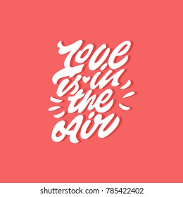 Love is in the Air. Premium handmade vector lettering and calligraphy phrase for invitation, greeting card, t-shirt, prints, social media, blogs and posters .Vector illustration.