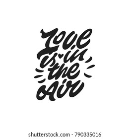 Love is in the Air. Premium handmade vector lettering and calligraphy phrase for invitation, greeting card, t-shirt, prints, social media, blogs and posters .Vector illustration.