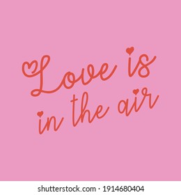 Love is in the air. Love quotes.Cute message for Valentine's Day.Colorful vector background design with short text.