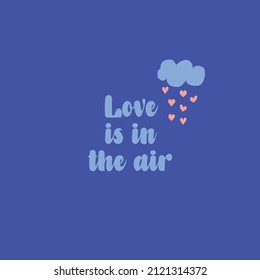 Love is in the air. Love quotes.Cute message for Valentine's Day.Colorful vector background design with short text 