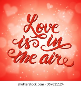Love is in the air Ã¢?? romantic hand drawn lettering poster. Vector calligraphic quote.
